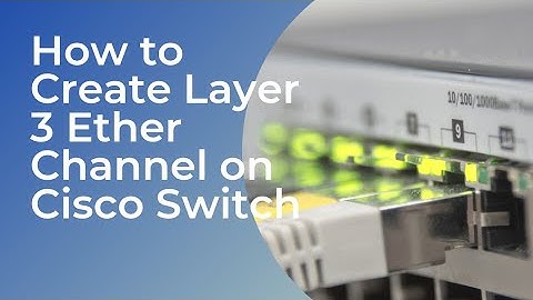 Creating Layer 3 Etherchannel on Cisco Switches: Step-by-Step Tutorial