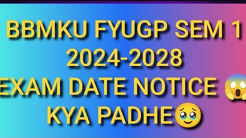 BBMKU SEM 1 FYUGP EXAM DATE NOTICE 😱 2024-2028 ||| Exam date kya h #bbmkulatestnews #allclassupdates