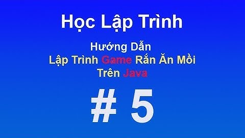 Lập Trình Game Rắn Ăn Mồi Trên Java   Part 5