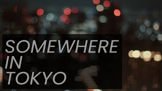 Somewhere in Tokyo