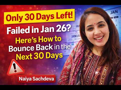 Only 30 Days Left! Failed in Jan 26? Here’s How to Bounce Back in the Next 30 Days | Naiya Sachdeva