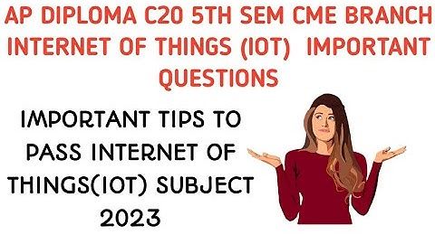ap diploma c20 5th cme internet of things(IOT) subject important questions|tips to pass IOT