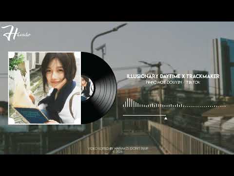 Illusionary Daytime x 室内系 TrackMaker. Dj Remix. Nhạc Nền Hot Tik Tok / Douyin 2026
