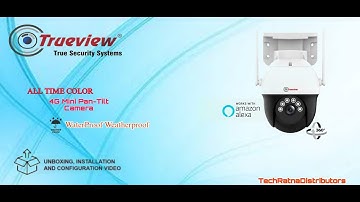 Unboxing and Review: Trueview 4G PT Camera |How to Install and Setup the Trueview  Camera System .