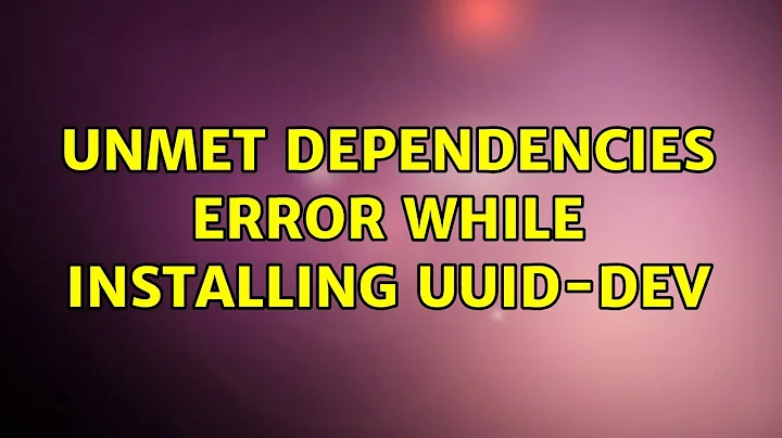 Ubuntu: Unmet dependencies error while installing uuid-dev