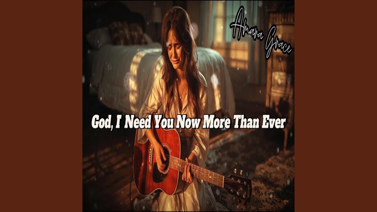 God I Need You Now More Than Ever - YouTube