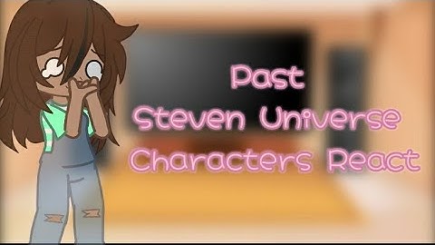 《 Past Steven Universe Characters React 》| GCRV | 1/?