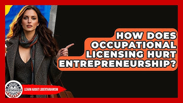 How Does Occupational Licensing Hurt Entrepreneurship? - Learn About Libertarianism