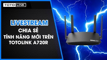 Livestream | Giới thiệu tính năng mới trên Router A720R