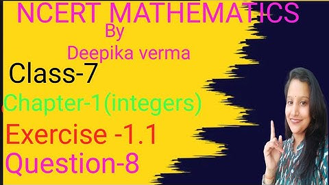 NCERT MATHEMATICS BY DEEPIKA VERMA Class-7 Chapter-1(integers) Exercise-1.1