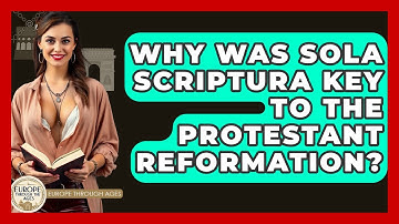 Why Was Sola Scriptura Key To The Protestant Reformation? - Europe Through the Ages