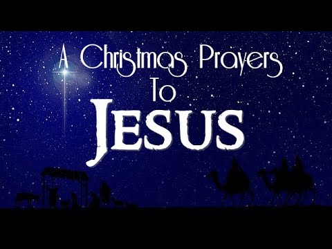 A CHRISTMAS PRAYER TO JESUS
