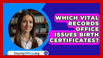 Which Vital Records Office Issues Birth Certificates? - CountyOffice.org