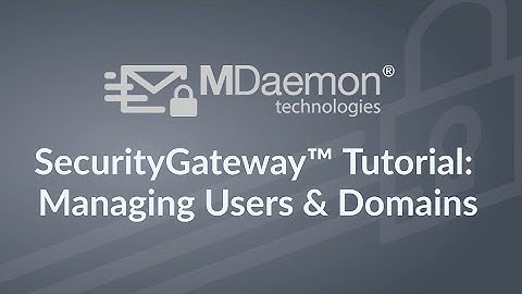 How to Manage Users & Domains in SecurityGateway™ for Email