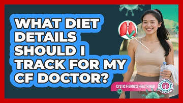 What Diet Details Should I Track For My CF Doctor?