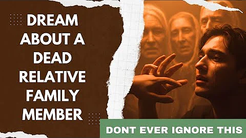 Dream about Dead Relatives (Dead Family Members) | Dead brother, death father, dead mother, sister