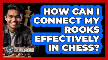 How Can I Connect My Rooks Effectively In Chess? - The Board Game Xpert