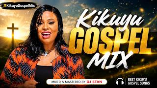 DJ STAN – KIKUYU GOSPEL MIX 2026 | Non-Stop Praise & Worship Hits