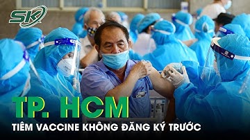 TP. HCM: Tiến Hành Tiêm Vaccine Mũi 3, Người Dân Không Cần Chờ Theo Danh Sách | SKĐS