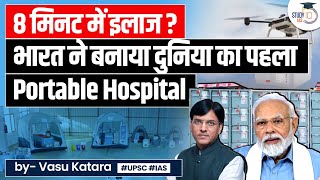 India Builds World’s First Portable Hospital | UPSC