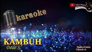 KAMBUH KARAOKE - Dede.S  (NADA COWO)