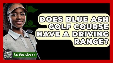 Does Blue Ash Golf Course Have A Driving Range? - The Golf Xpert
