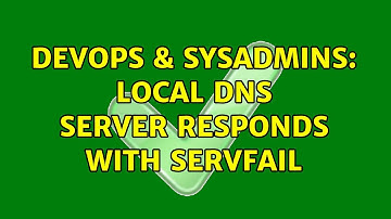 DevOps & SysAdmins: Local DNS server responds with SERVFAIL (2 Solutions!!)