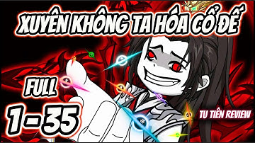 Full 1 - 35 | Xuyên Không Ta Hóa Cổ Đế | Tu Tiên Review