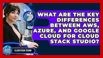 What Are the Key Differences Between AWS, Azure, and Google Cloud for Cloud Stack Studio?