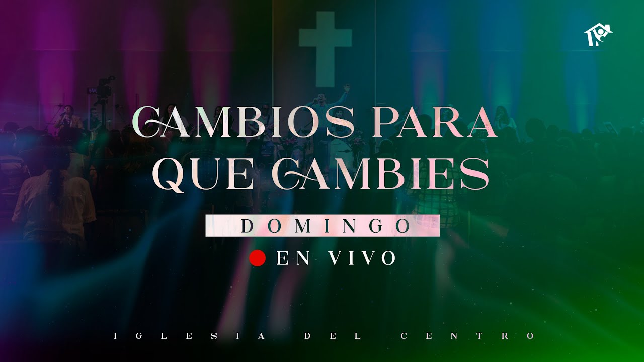 Cambios para que cambies | Pr. Daniel González | Iglesia del Centro | 🔴 #EnVivo