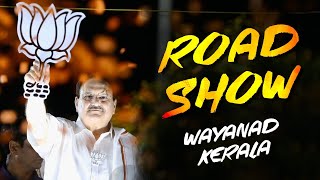 LIVE: BJP National President Shri JP Nadda's roadshow in Wayanad, Kerala