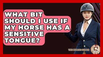 What Bit Should I Use If My Horse Has A Sensitive Tongue? - The Horses Stable