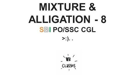 Mixture and alligation - 8 SBI PO/SSC CGL