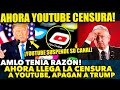 DE ÚLTIMO MOMENTO! AMLO TENÍA RAZÓN! AHORA YOUTUBE CENSURA A DONALD TRUMP! NOTICIA MEXICO HOY