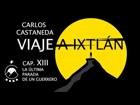 Viaje a Ixtlán - Cap. 13 LA ÚLTIMA PARADA DE UN GUERRERO - Carlos Castaneda - Voz: Chavenato