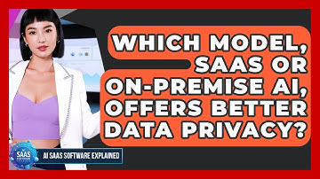 Which Model, SaaS Or On-Premise AI, Offers Better Data Privacy? - AI SaaS Software Explained