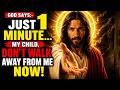 🔴 GOD SAYS;- JUST 1 MINUTE… MY CHILD, DON’T WALK AWAY FROM ME NOW! | GOD SAYS TODAY