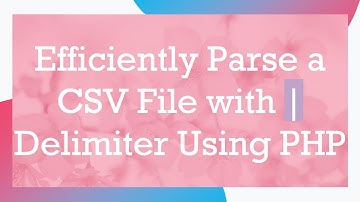 Efficiently Parse a CSV File with | Delimiter Using PHP