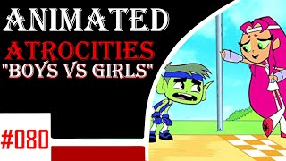 Animated Atrocities 080 Boys Vs. Girls Toddler Ans