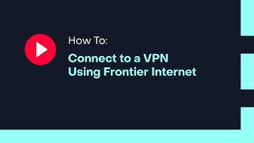 How To: Connect to a VPN Using Frontier Internet