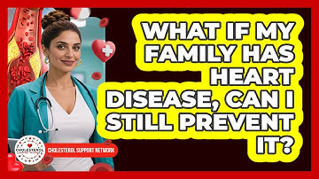 What If My Family Has Heart Disease, Can I Still Prevent It? - Cholesterol Support Network