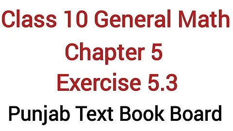 General Math Class 10 Chapter 5 Exercise 5.3 Punjab Text Book Board | General Maths Class 10 Ch 5