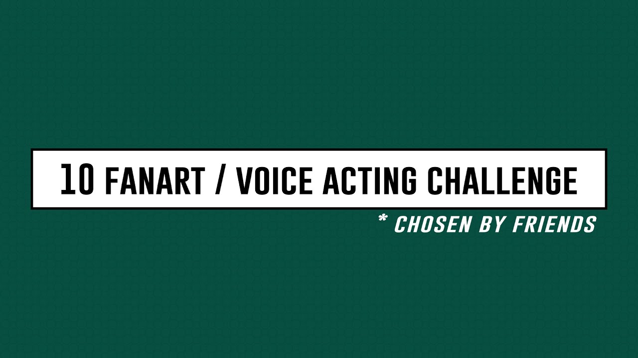 10 Fanart / Voice Acting Challenge! | ENGLISH