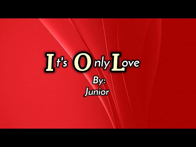 IT'S ONLY LOVE [lyrics] By: Junior class=
