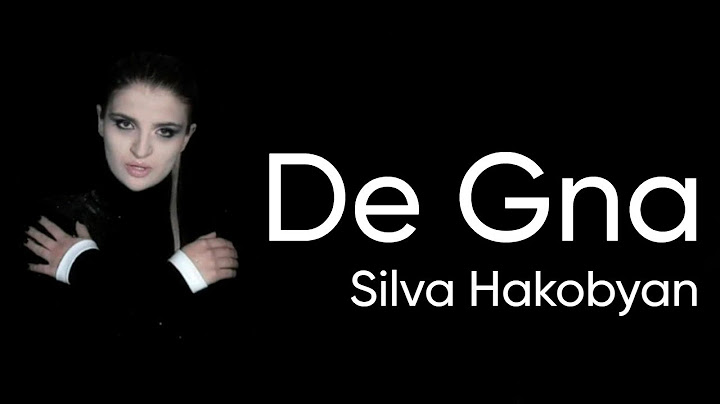 Silva Hakobyan - De Gna (Official Music Video)