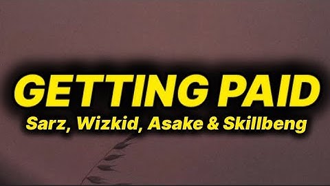 Sarz - Getting Paid (lyrics) ft. Wizkid, Asake & Skillibeng 