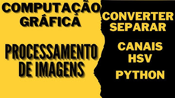 Processamento de imagens Conversão e Separação de Canais HSV Python