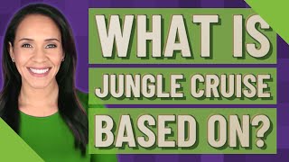 What is Jungle Cruise based on?