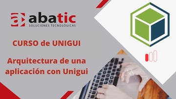 CURSO de UNIGUI Clase 04: Arquitectura de una aplicación con Unigui - created by ABATIC