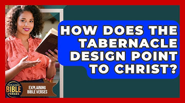 How Does The Tabernacle Design Point To Christ? - Explaining Bible Verses